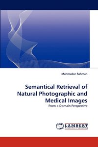 bokomslag Semantical Retrieval of Natural Photographic and Medical Images
