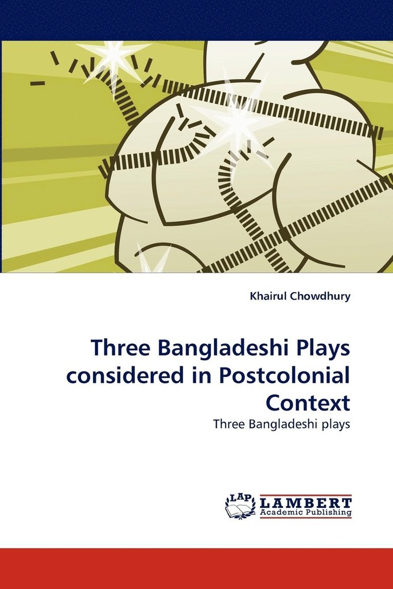 Three Bangladeshi Plays considered in Postcolonial Context 1