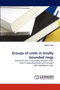 bokomslag Groups of units in totally bounded rings