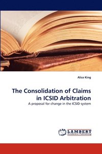 bokomslag The Consolidation of Claims in ICSID Arbitration