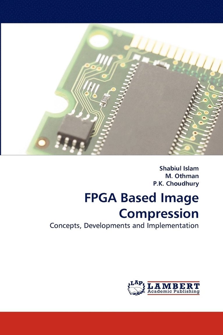 Shabiul Islam, M Othman, P K Choudhury, M. Othman, P. K. Choudhury - FPGA Based Image Compression, Häftad