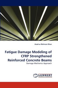 bokomslag Fatigue Damage Modeling of CFRP Strengthened Reinforced Concrete Beams