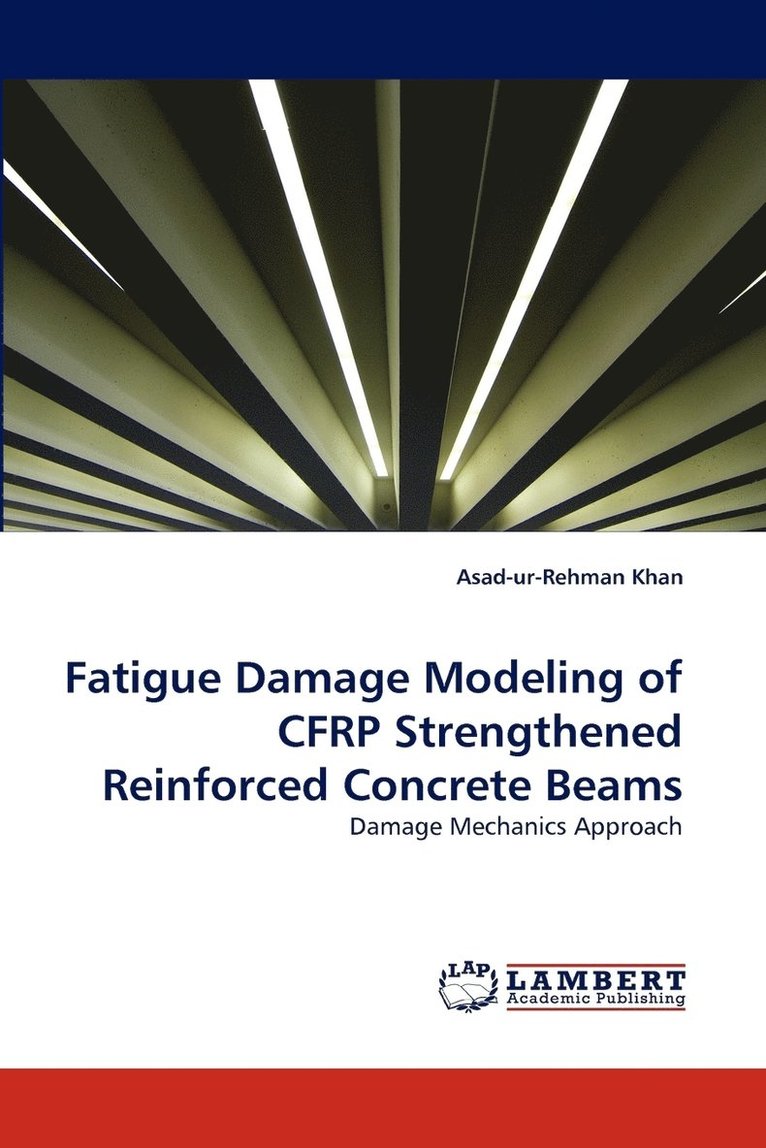 Fatigue Damage Modeling of CFRP Strengthened Reinforced Concrete Beams 1