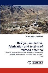 bokomslag Design, Simulation, fabrication and testing of WiMAX antenna