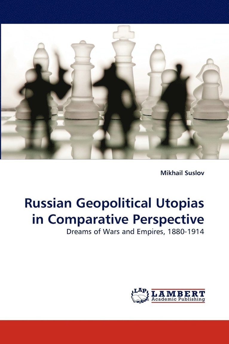 Russian Geopolitical Utopias in Comparative Perspective 1