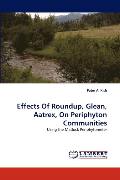 bokomslag Effects Of Roundup, Glean, Aatrex, On Periphyton Communities