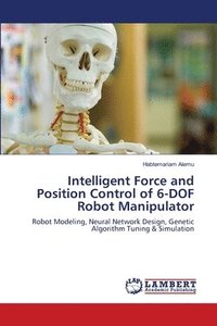 bokomslag Intelligent Force and Position Control of 6-DOF Robot Manipulator