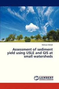 bokomslag Assessment of Sediment Yield Using Usle and GIS at Small Watersheds