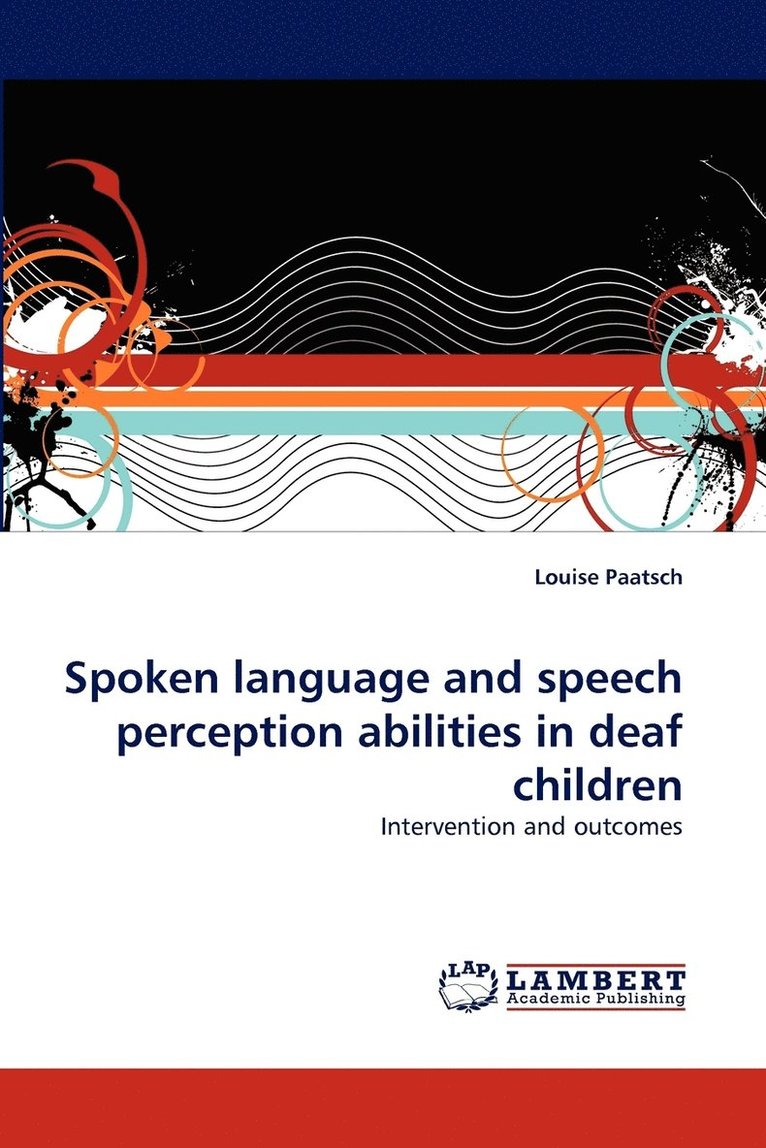 Louise Paatsch - Spoken language and speech perception abilities in deaf children, Häftad
