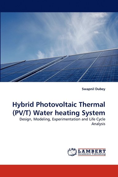 Swapnil Dubey - Hybrid Photovoltaic Thermal (PV/T) Water heating System, Häftad