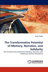 bokomslag The Transformative Potential of Memory, Narrative, and Solidarity