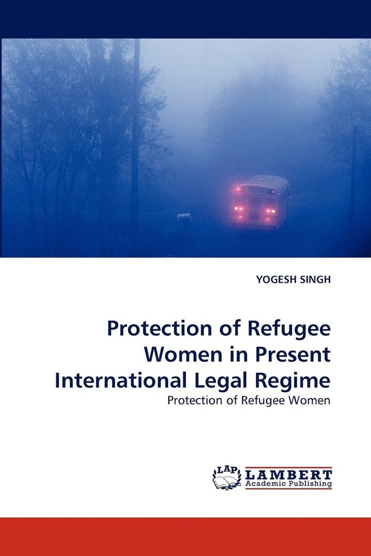 Protection of Refugee Women in Present International Legal Regime 1
