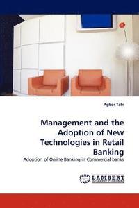 bokomslag Management and the Adoption of New Technologies in Retail Banking