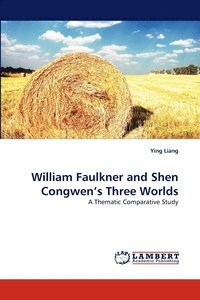 bokomslag William Faulkner and Shen Congwen's Three Worlds