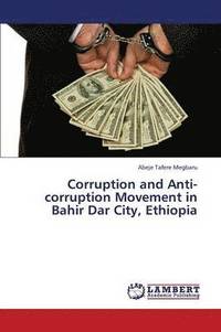 bokomslag Corruption and Anti-Corruption Movement in Bahir Dar City, Ethiopia