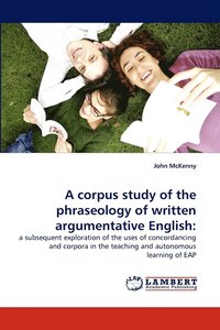 bokomslag A Corpus Study of the Phraseology of Written Argumentative English