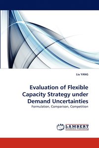 bokomslag Evaluation of Flexible Capacity Strategy under Demand Uncertainties