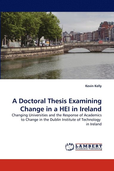 bokomslag A Doctoral Thesis Examining Change in a HEI in Ireland