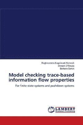Model checking trace-based information flow properties 1