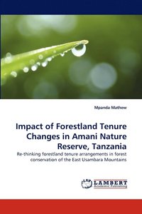 bokomslag Impact of Forestland Tenure Changes in Amani Nature Reserve, Tanzania