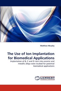 bokomslag The Use of Ion Implantation for Biomedical Applications