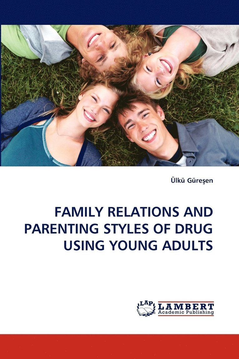 Family Relations and Parenting Styles of Drug Using Young Adults 1