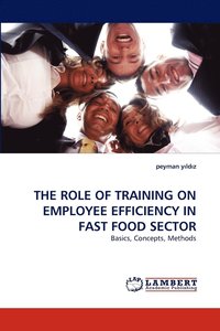 bokomslag The Role of Training on Employee Efficiency in Fast Food Sector