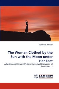 bokomslag The Woman Clothed by the Sun with the Moon Under Her Feet