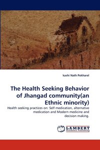 bokomslag The Health Seeking Behavior of Jhangad Community(an Ethnic Minority)