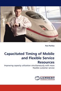 bokomslag Capacitated Timing of Mobile and Flexible Service Resources