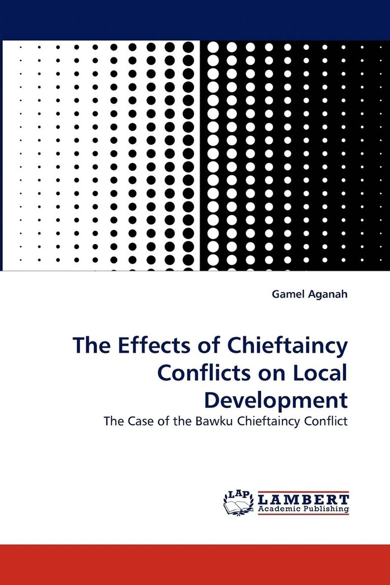 The Effects of Chieftaincy Conflicts on Local Development 1