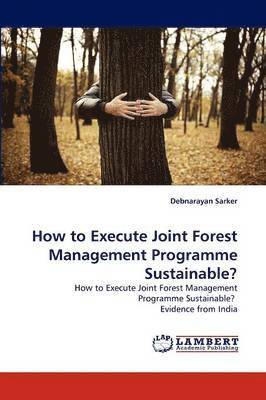 bokomslag How to Execute Joint Forest Management Programme Sustainable?