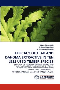 bokomslag Efficacy of Teak and Dahoma Extractive in Ten Less Used Timber Species