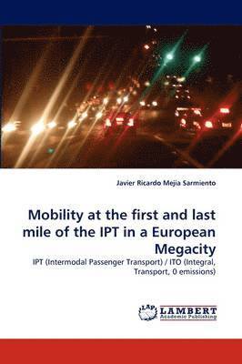 Mobility at the first and last mile of the IPT in a European Megacity 1