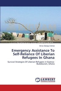 bokomslag Emergency Assistance To Self-Reliance Of Liberian Refugees In Ghana