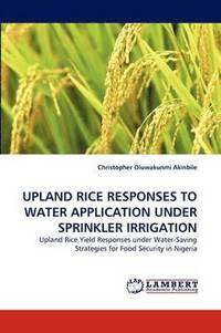 bokomslag Upland Rice Responses to Water Application Under Sprinkler Irrigation