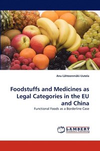 bokomslag Foodstuffs and Medicines as Legal Categories in the EU and China