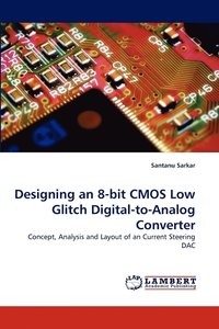 bokomslag Designing an 8-Bit CMOS Low Glitch Digital-To-Analog Converter