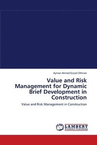 bokomslag Value and Risk Management for Dynamic Brief Development in Construction