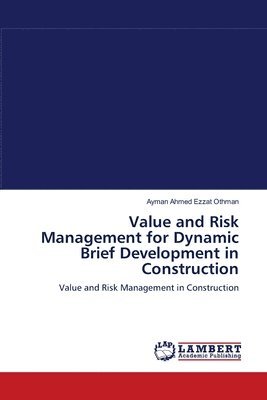 Value and Risk Management for Dynamic Brief Development in Construction 1