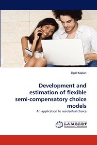 bokomslag Development and Estimation of Flexible Semi-Compensatory Choice Models