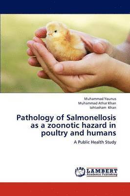 Pathology of Salmonellosis as a Zoonotic Hazard in Poultry and Humans 1