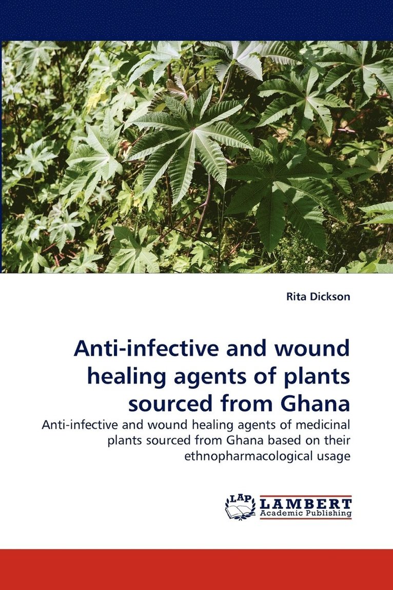 Anti-Infective and Wound Healing Agents of Plants Sourced from Ghana 1