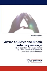 bokomslag Mission Churches and African Customary Marriage