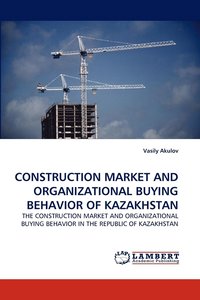 bokomslag Construction Market and Organizational Buying Behavior of Kazakhstan