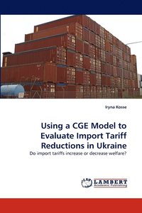 bokomslag Using a Cge Model to Evaluate Import Tariff Reductions in Ukraine