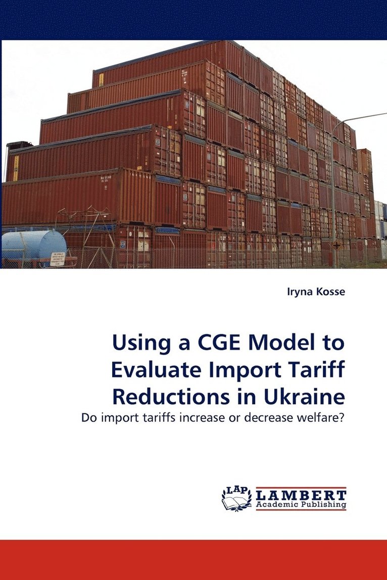 Using a Cge Model to Evaluate Import Tariff Reductions in Ukraine 1