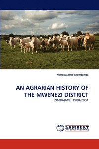 bokomslag An Agrarian History of the Mwenezi District