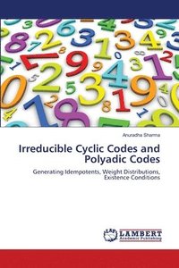 bokomslag Irreducible Cyclic Codes and Polyadic Codes