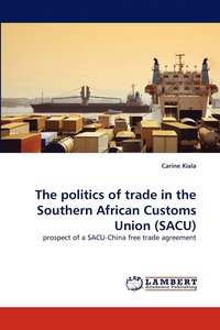bokomslag The Politics of Trade in the Southern African Customs Union (Sacu)